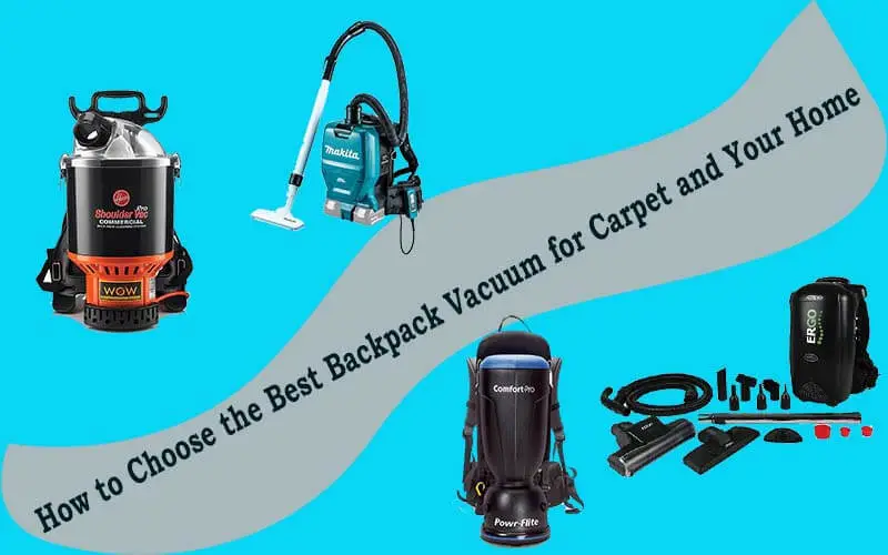 How to Choose the Best Backpack Vacuum