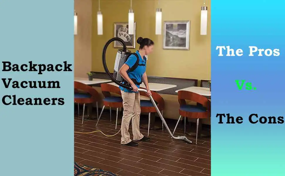Pros And Cons Of Backpack Vacuums