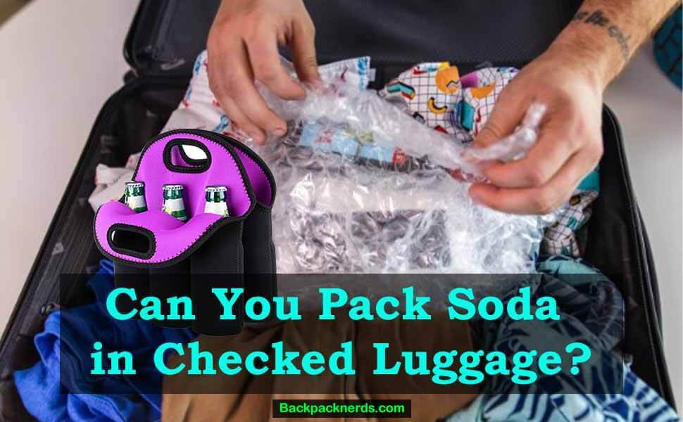 can you pack soda in checked luggage