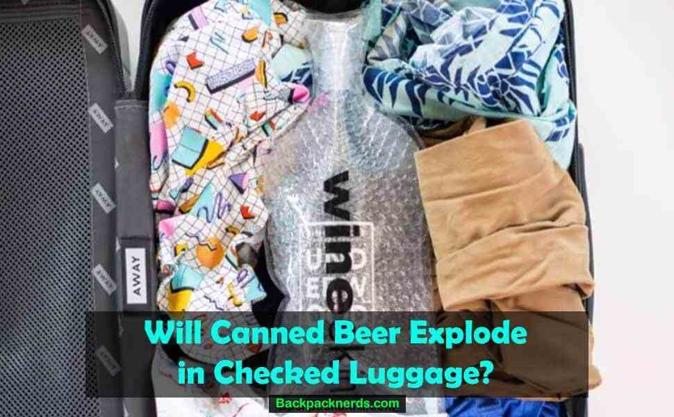 will cans of beer explode in checked luggage