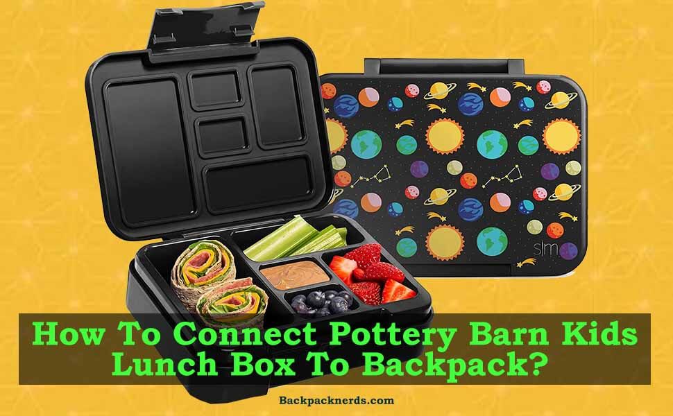 How To Connect Pottery Barn Kids Lunch Box To Backpack