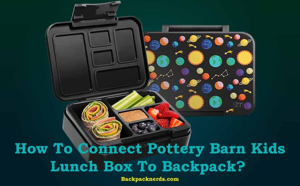 How To Connect Pottery Barn Kids Lunch Box To Backpack